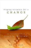 Praying Scripture for a Change: An Introductin to Lectio Divina di Tim Gray edito da Ascension Press