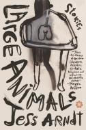 Large Animals: Stories di Jess Arndt edito da CATAPULT