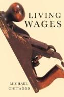 Living Wages: Poems di Michael Chitwood edito da TUPELO PR