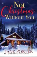 Not Christmas Without You di Jane Porter edito da Tule Publishing Group, LLC