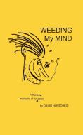 Weeding My Mind - Memoirs Of An Unknown Actor di Harscheid David Harscheid edito da Outskirts Press