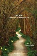 Choices We Make on the Road of Life di Fleming Hurley edito da Createspace Independent Publishing Platform