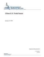 China-U.S. Trade Issues di Congressional Research Service edito da Createspace Independent Publishing Platform