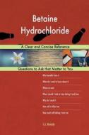 Betaine Hydrochloride; A Clear and Concise Reference di G. J. Blokdijk edito da Createspace Independent Publishing Platform