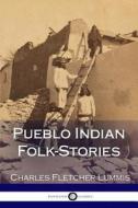Pueblo Indian Folk-Stories di Charles Fletcher Lummis edito da Createspace Independent Publishing Platform