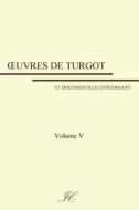 Oeuvres de Turgot: Volume V di Anne-Robert-Jacques Turgot edito da Createspace Independent Publishing Platform