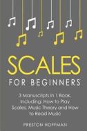 Scales: For Beginners - Bundle - The Only 3 Books You Need to Learn Music Scales for Guitar, Scales for Piano and Scale Theory di Preston Hoffman edito da Createspace Independent Publishing Platform