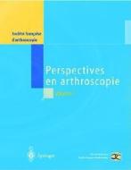 Perspectives En Arthroscopie 1 di Societe Francaise D'Arthroscopie edito da Springer Editions