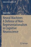 Neural Machines: A Defense of Non-Representationalism in Cognitive Neuroscience di Matej Kohár edito da Springer International Publishing