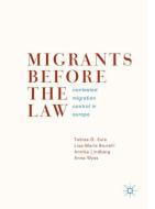 Migrants Before the Law di Tobias G. Eule, Lisa Marie Borrelli, Annika Lindberg, Anna Wyss edito da Springer-Verlag GmbH