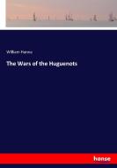 The Wars of the Huguenots di William Hanna edito da hansebooks