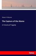 The Capture of the Alamo di Hiram H McLane edito da hansebooks