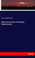 History of the town of Fitchburg, Massachusetts di Rufus Campbell Torrey edito da hansebooks