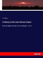 A History of the Later Roman Empire di J. B. Bury edito da hansebooks