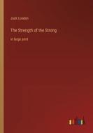 The Strength of the Strong di Jack London edito da Outlook Verlag
