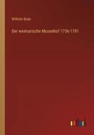 Der weimarische Musenhof 1756-1781 di Wilhelm Bode edito da Outlook Verlag