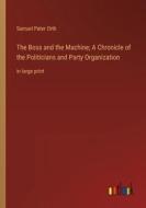 The Boss and the Machine; A Chronicle of the Politicians and Party Organization di Samuel Peter Orth edito da Outlook Verlag