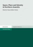 Space, Place and Identity in Northern Anatolia edito da Steiner Franz Verlag