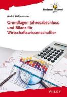 Grundlagen Jahresabschluss Und Bilanz Fur Wirtschaftswissenschaftler di Andre Waldenmaier edito da Wiley-vch Verlag Gmbh