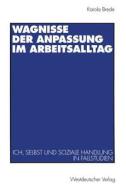 Wagnisse der Anpassung im Arbeitsalltag di Karola Brede edito da VS Verlag für Sozialwissenschaften