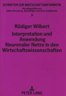 Interpretation und Anwendung Neuronaler Netze in den Wirtschaftswissenschaften di Rüdiger Wilbert edito da Lang, Peter GmbH