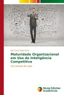 Maturidade organizacional em uso de inteligência competitiva di Julio Cesar Volpp Sierra edito da Novas Edições Acadêmicas