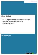 Das Königsgebetbuch von Otto III. - Ein Leitfaden für die Königs- und Kaiserherrschaft? di Pierre Köckert edito da GRIN Publishing