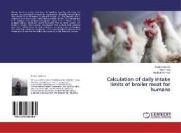 Calculation of daily intake limits of broiler meat for humans di Shahla Andleeb, Ying Zhang, Khalil Ur Rehman edito da LAP Lambert Academic Publishing