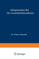 Allergiestudien bei der Ascaridenidiosynkrasie di Werner Jadassohn edito da Springer Berlin Heidelberg