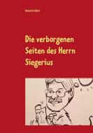 Die verborgenen Seiten des Herrn Siegerius di Heinrich Heini edito da Books on Demand