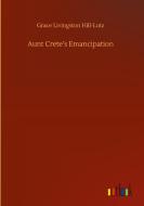 Aunt Crete's Emancipation di Grace Livingston Hill-Lutz edito da Outlook Verlag