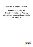 Historia de la vida del Buscónllamado don Pablos, ejemplo de vagamundos y espejo de tacaños di Francisco de Quevedo y Villegas edito da Outlook Verlag
