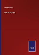 Unsterblichkeit di Heinrich Ritter edito da Salzwasser-Verlag GmbH