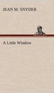 A Little Window di Jean M. Snyder edito da TREDITION CLASSICS