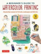 A Beginner's Guide to Watercolor Painting: 15 Step-By-Step Lessons for Portraits, Landscapes and Still Lifes (with 16 Cut-Out Postcards) di Takako Miyoshi edito da TUTTLE PUB