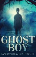 Ghost Boy di Ian Taylor, Rosi Taylor edito da Next Chapter