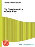 Try Sleeping With A Broken Heart edito da Book On Demand Ltd.