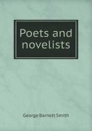 Poets And Novelists di George Barnett Smith edito da Book On Demand Ltd.