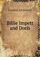 Billie Impett And Doris di Eustace Ainsworth edito da Book On Demand Ltd.