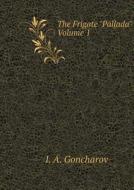 Frigate "pallada." Volume 1 di I a Goncharov edito da Book On Demand Ltd.