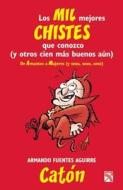 Los Mil Mejores Chistes Que Conozco. I di Armando Fuentes Caton edito da Planeta Publishing