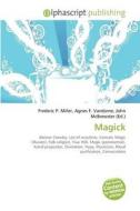 Magick di #Miller,  Frederic P. Vandome,  Agnes F. Mcbrewster,  John edito da Vdm Publishing House