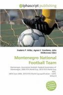 Montenegro National Football Team di #Miller,  Frederic P. Vandome,  Agnes F. Mcbrewster,  John edito da Vdm Publishing House