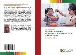 Uso de ftalatos como plastificantes em brinquedos e artigos infantis di Peter Rembischevski edito da Novas Edições Acadêmicas