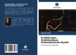 Erzählungen, Erzählanalyse, Mittelalterliche Mystik di Adrián Ortiz edito da Verlag Unser Wissen