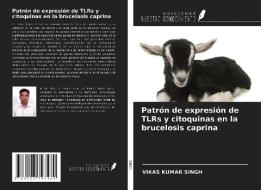 Patrón de expresión de TLRs y citoquinas en la brucelosis caprina di Vikas Kumar Singh edito da Ediciones Nuestro Conocimiento