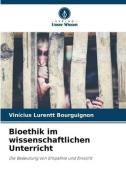 Bioethik im wissenschaftlichen Unterricht di Vinícius Lurentt Bourguignon edito da Verlag Unser Wissen