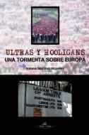 Ultras y hooligans : una tormenta sobre Europa di Antonio Martínez Miguélez edito da Vision Libros