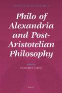 Philo of Alexandria and Post-Aristotelian Philosophy di Francesca Alesse edito da BRILL ACADEMIC PUB