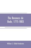 The Baroness de Bode, 1775-1803 di William S. Childe-Pemberton edito da Alpha Editions